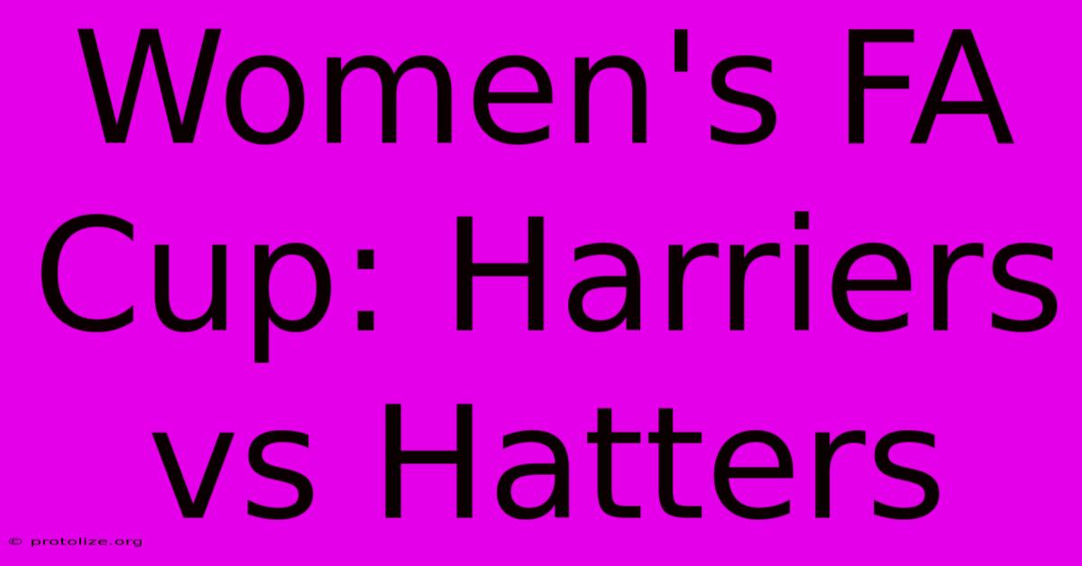 Women's FA Cup: Harriers Vs Hatters Women's FA Cup: Harriers Vs Hatters