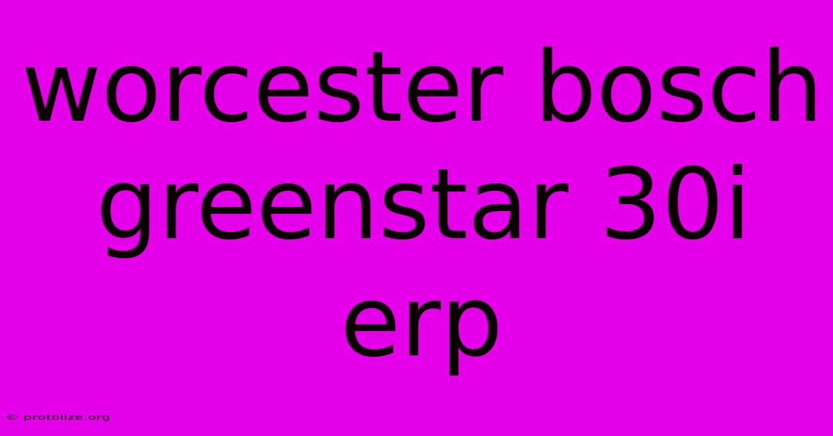Worcester Bosch Greenstar 30i Erp