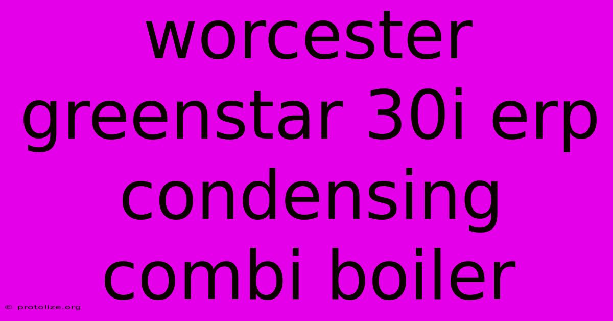 Worcester Greenstar 30i Erp Condensing Combi Boiler Worcester Greenstar 30i Erp Condensing Combi Boiler