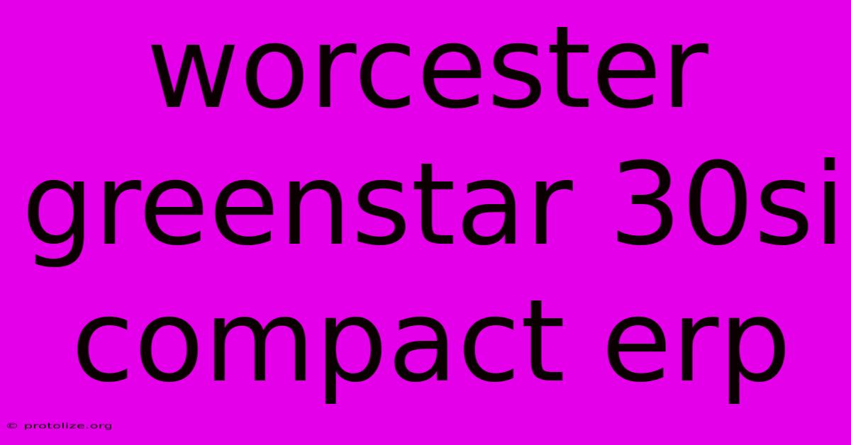 Worcester Greenstar 30si Compact Erp Worcester Greenstar 30si Compact Erp