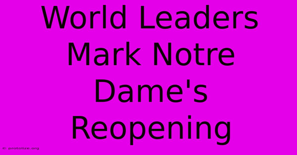 World Leaders Mark Notre Dame's Reopening World Leaders Mark Notre Dame's Reopening