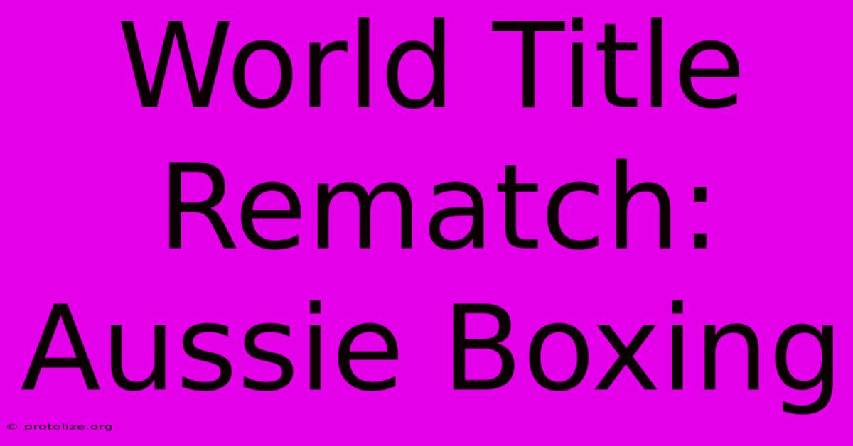 World Title Rematch: Aussie Boxing World Title Rematch: Aussie Boxing
