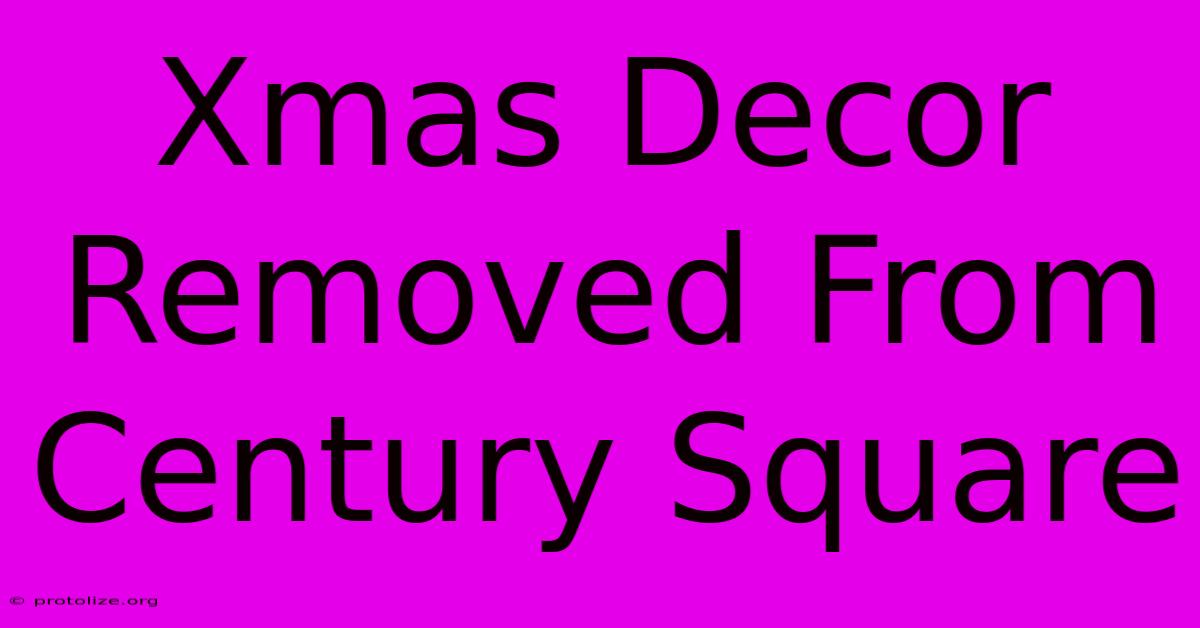 Xmas Decor Removed From Century Square