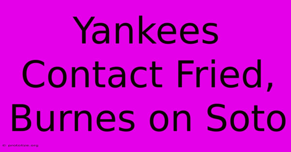 Yankees Contact Fried, Burnes On Soto Yankees Contact Fried, Burnes On Soto