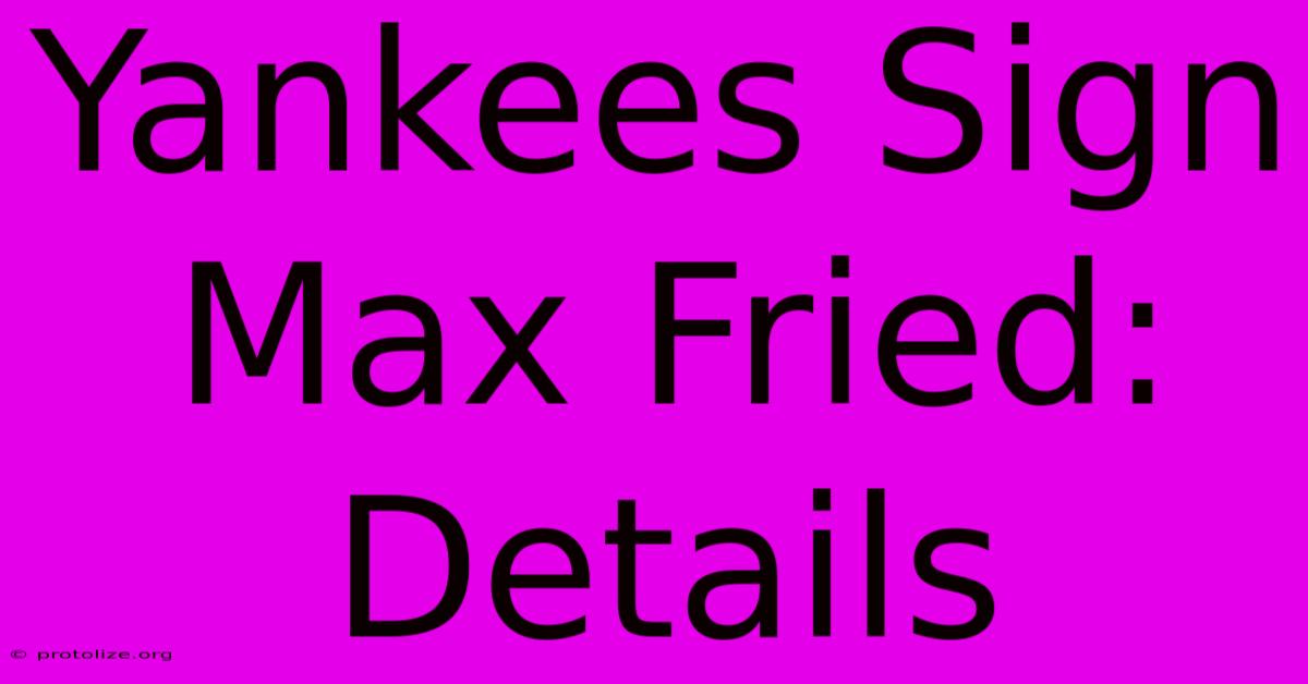 Yankees Sign Max Fried: Details Yankees Sign Max Fried: Details