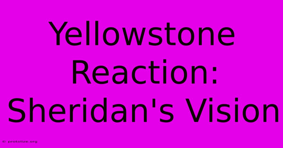 Yellowstone Reaction: Sheridan's Vision