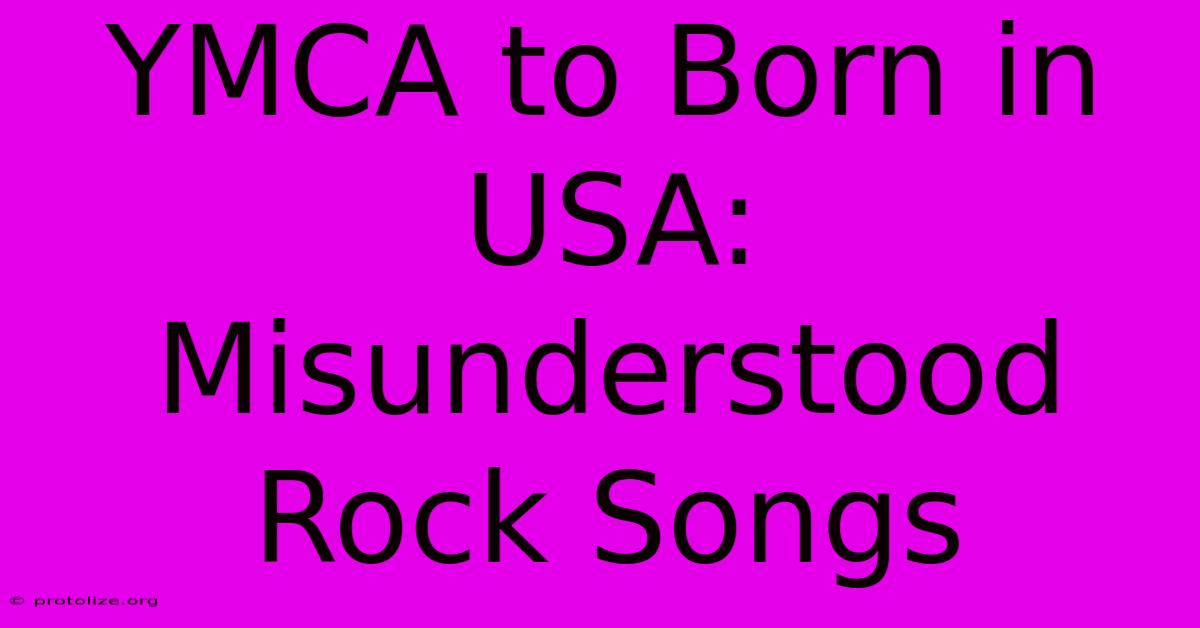 YMCA To Born In USA: Misunderstood Rock Songs YMCA To Born In USA: Misunderstood Rock Songs