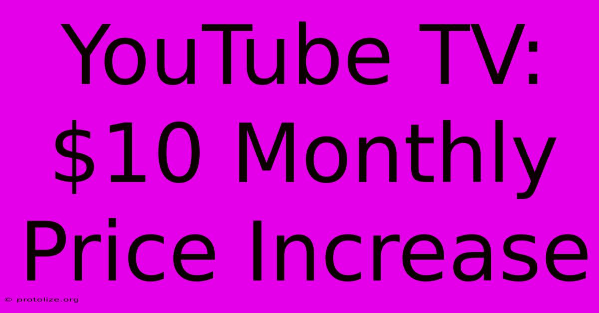 YouTube TV: $10 Monthly Price Increase