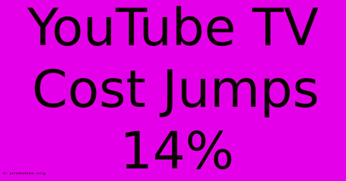 YouTube TV Cost Jumps 14% YouTube TV Cost Jumps 14%
