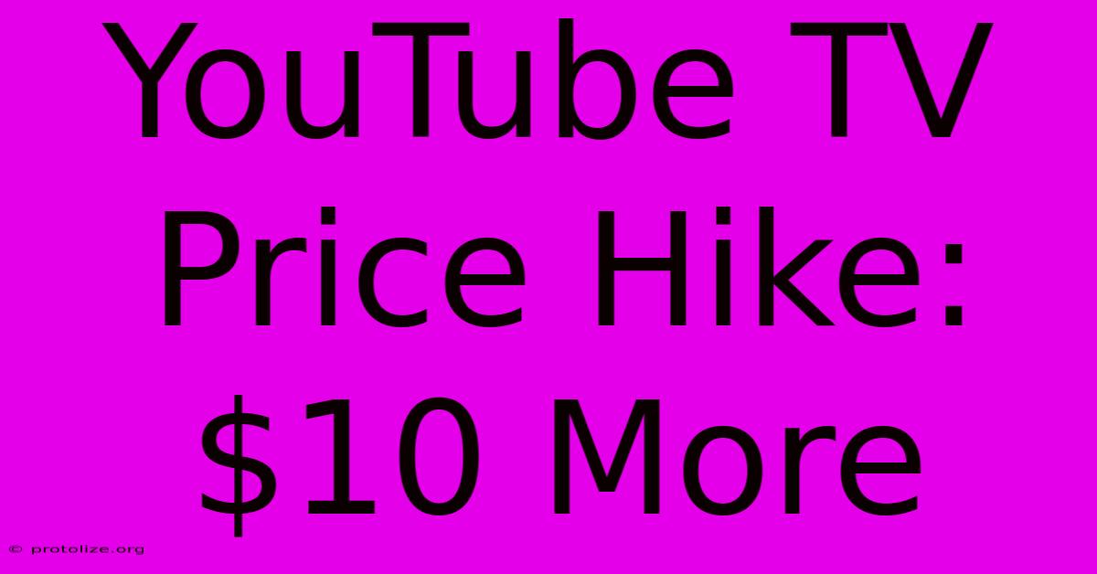 YouTube TV Price Hike: $10 More
