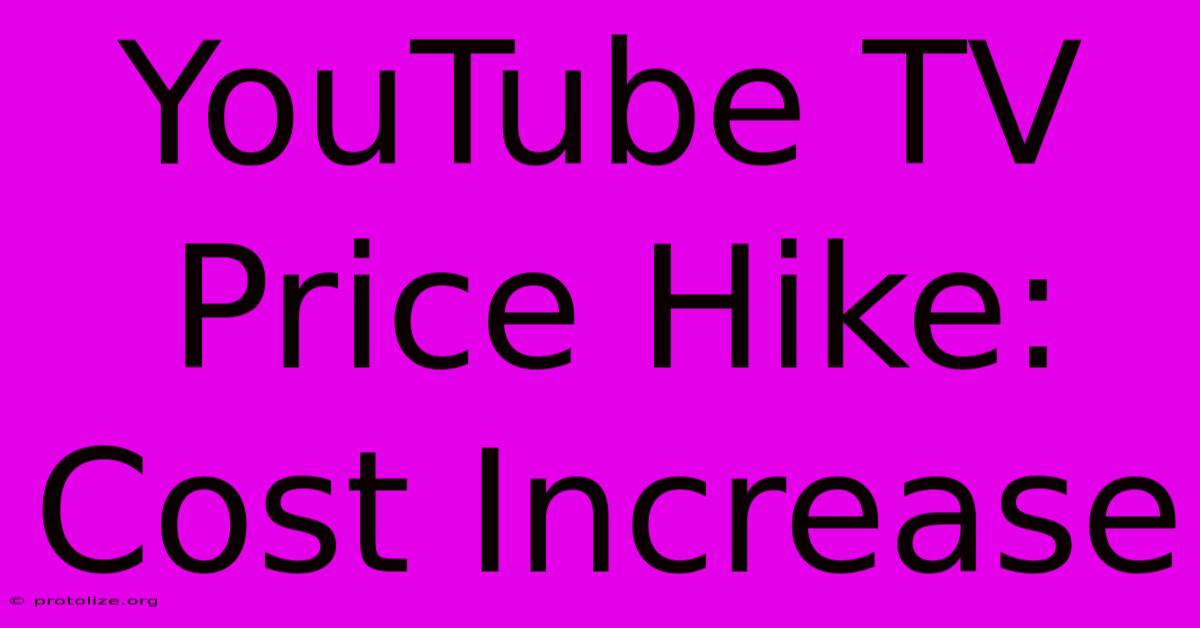 YouTube TV Price Hike: Cost Increase YouTube TV Price Hike: Cost Increase