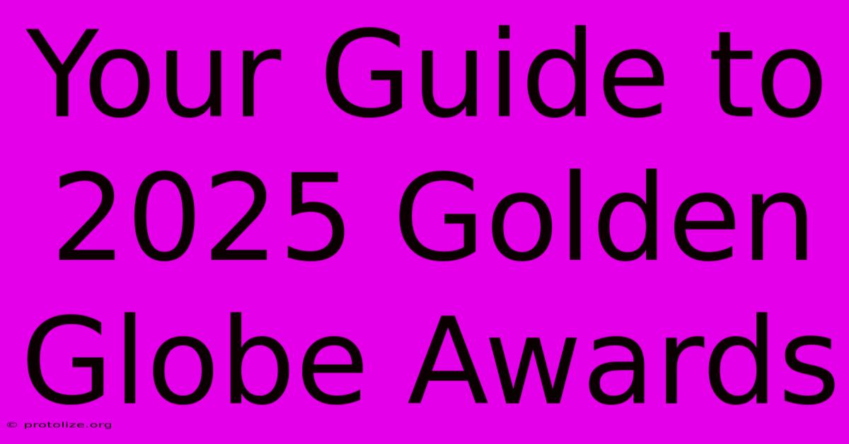 Your Guide To 2025 Golden Globe Awards