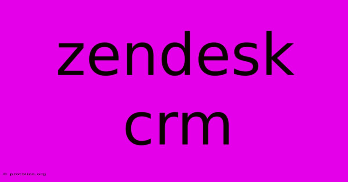 Zendesk Crm Zendesk Crm